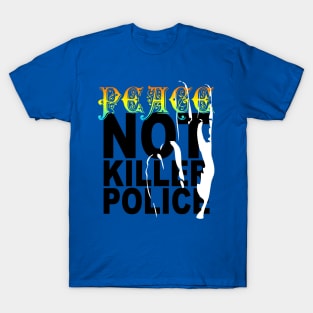 peace not killer police T-Shirt